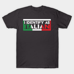 I Identify As Italian T-Shirt